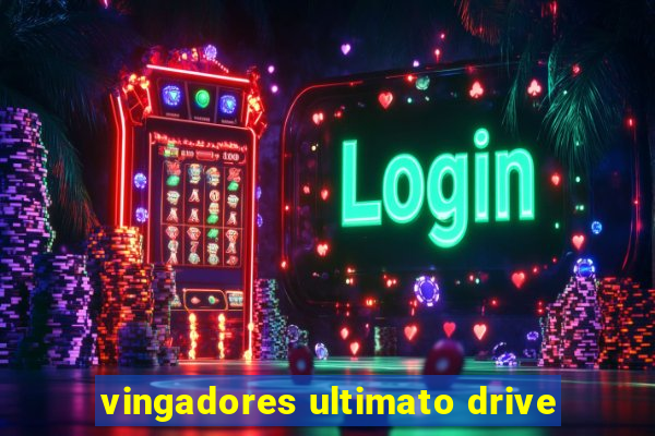 vingadores ultimato drive